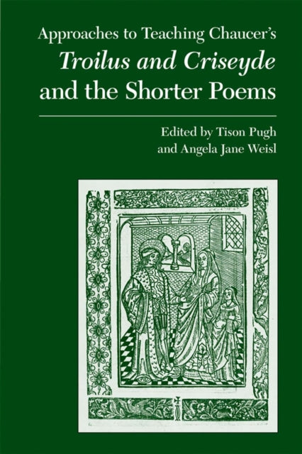 Book cover of: Approaches to Teaching Chaucer's Troilus and Criseyde and the Shorter Poems. By: Tison Pugh And Angela Jane Weisl