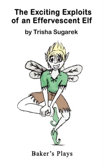 Book cover of: Exciting Exploits of an Effervescent Elf. By: Trisha Sugarek