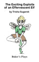 Book cover of: Exciting Exploits of an Effervescent Elf. By: Trisha Sugarek