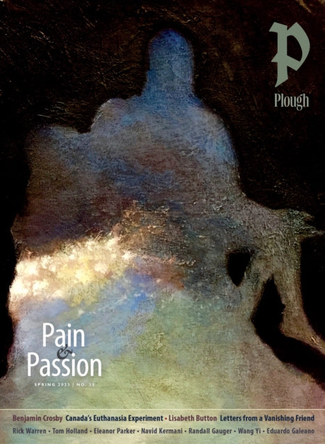Book cover of: Plough Quarterly No. 35 – Pain and Passion. By: Jane T. Clement