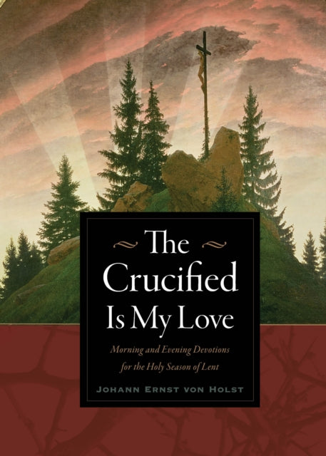 Book cover of: Crucified Is My Love. By: Johann Ernst von Holst