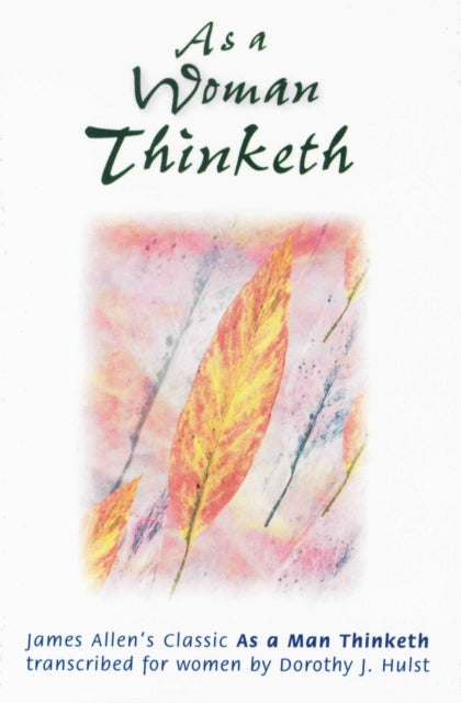 Book cover of: As a Woman Thinketh. By: Dorothy J. Hulst