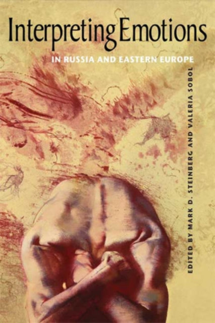 Book cover of: Interpreting Emotions in Russia and Eastern Europe. By: Mark D. Steinberg