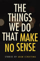 Book cover of: Things We Do That Make No Sense. By: Adam Schuitema