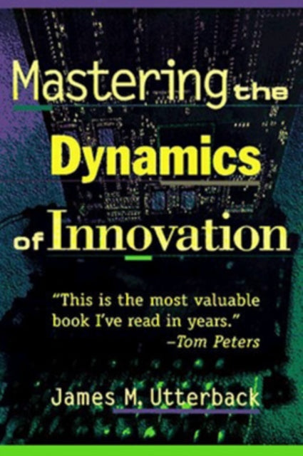 Book cover of: Mastering the Dynamics of Innovation. By: James M. Utterback