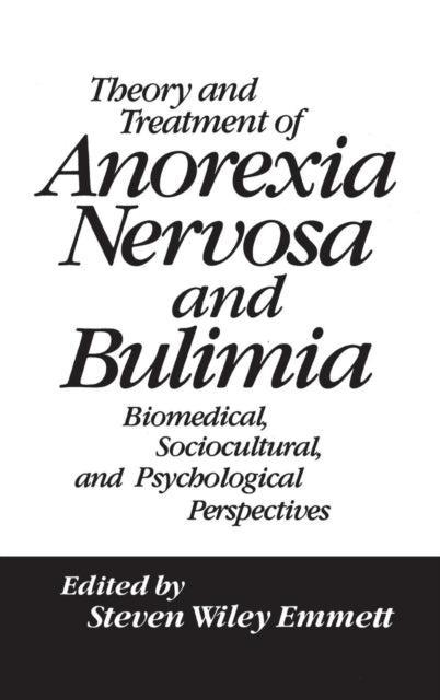 Book cover of: Theory and Treatment of Anorexia Nervosa and Bulimia. By: Steven Emmett