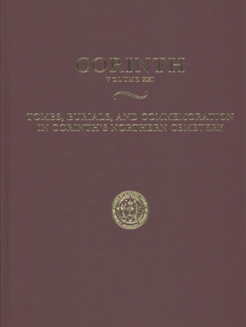 Book cover of: Tombs, Burials, and Commemoration in Corinth's Northern Cemetery. By: Kathleen Warner Slane