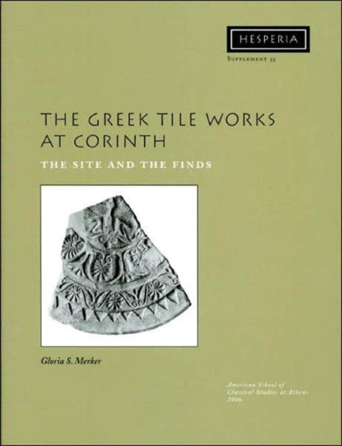 Book cover of: Greek Tile Works at Corinth. By: Gloria S. Merker