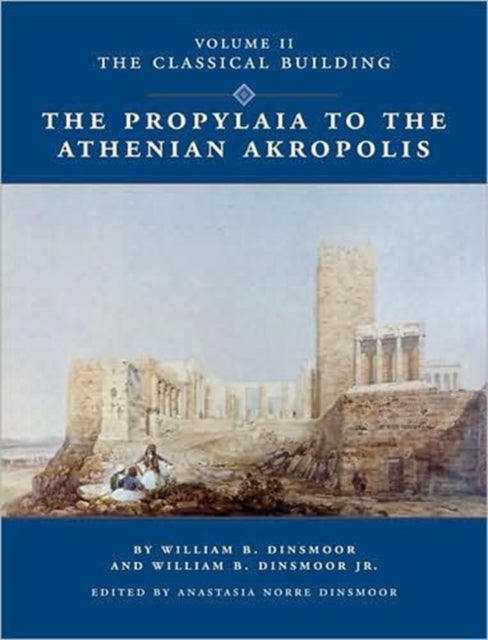 Book cover of: Propylaia to the Athenian Akropolis II. By: William Bell Dinsmoor