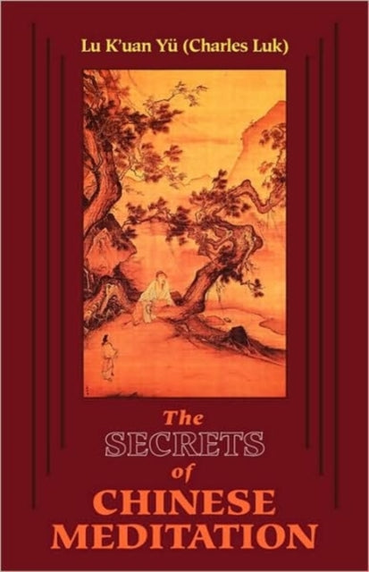 Book cover of: Secrets of Chinese Meditation. By: K'Uan Lu Yu