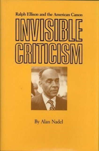 Book cover of: Invisible Criticism. By: Alan Nadel