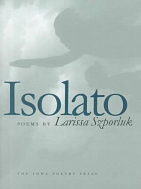 Book cover of: Isolato. By: Larissa Szporluk