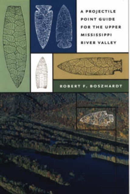 Book cover of: Projectile Point Guide for the Upper Mississippi River Valley. By: Robert F. Boszhardt