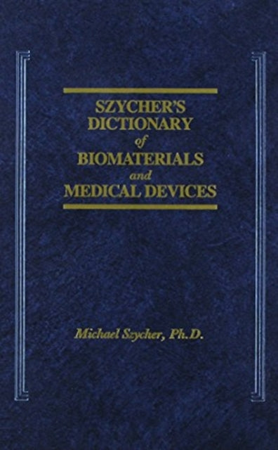 Book cover of: Szycher's Dictionary of Biomaterials and Medical Devices