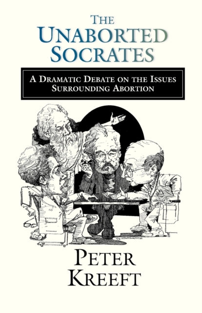 Book cover of: Unaborted Socrates – A Dramatic Debate on the Issues Surrounding Abortion
