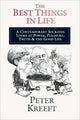 Book cover of: Best Things in Life – A Contemporary Socrates Looks at Power, Pleasure, Truth the Good Life. By: Peter Kreeft