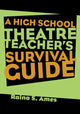 Book cover of: High School Theatre Teacher's Survival Guide. By: Raina S. Ames