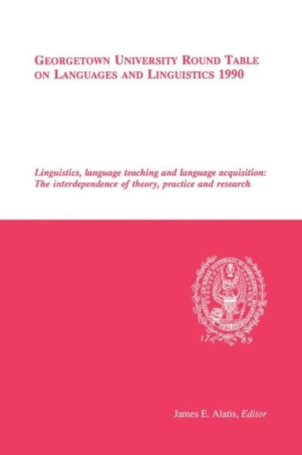 Book cover of: Georgetown University Round Table on Languages and Linguistics (GURT) 1990: Linguistics, Language Teaching and Language Acquisition. By: James E. Alatis