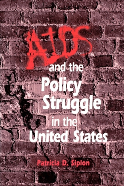 Book cover of: AIDS and the Policy Struggle in the United States. By: Patricia D. Siplon