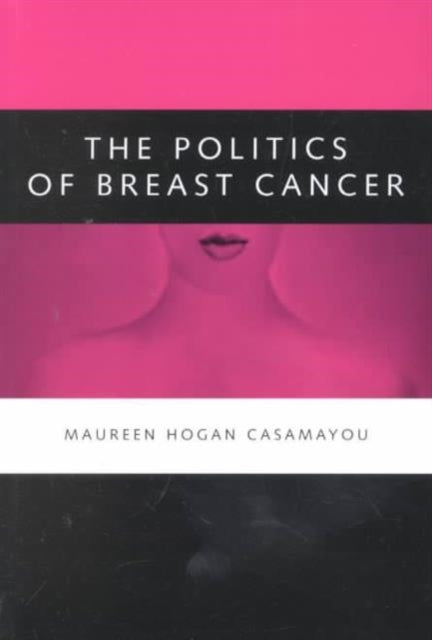 Book cover of: Politics of Breast Cancer. By: Maureen Hogan Casamayou