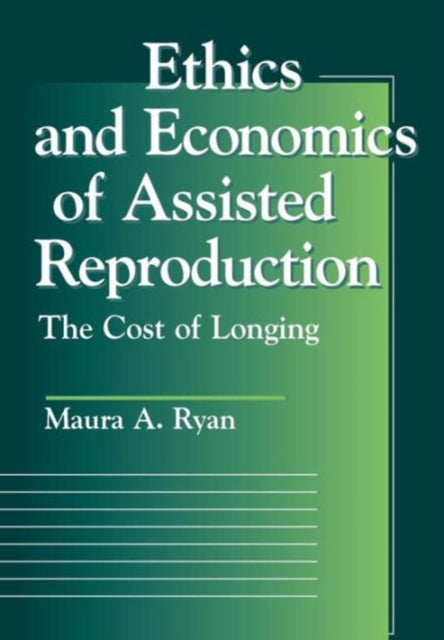 Book cover of: Ethics and Economics of Assisted Reproduction. By: Maura A. Ryan