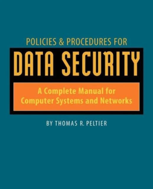 Book cover of: Policies and Procedures for Data Security. By: Thomas R. Peltier