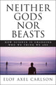 Book cover of: Neither Gods Nor Beasts. By: Elof Axel Carlson