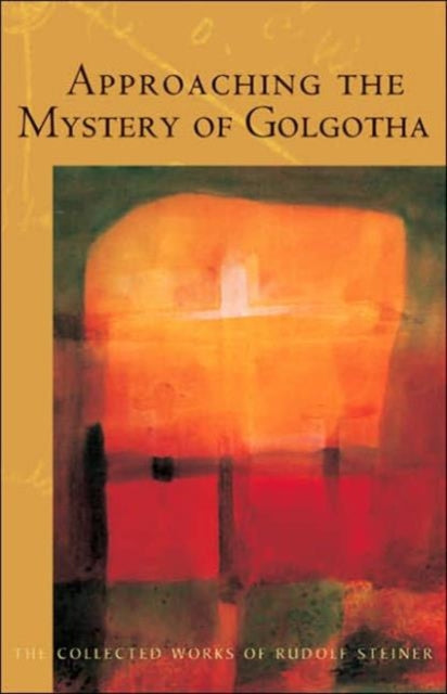 Book cover of: Approaching the Mystery of Golgotha. By: Rudolf Steiner