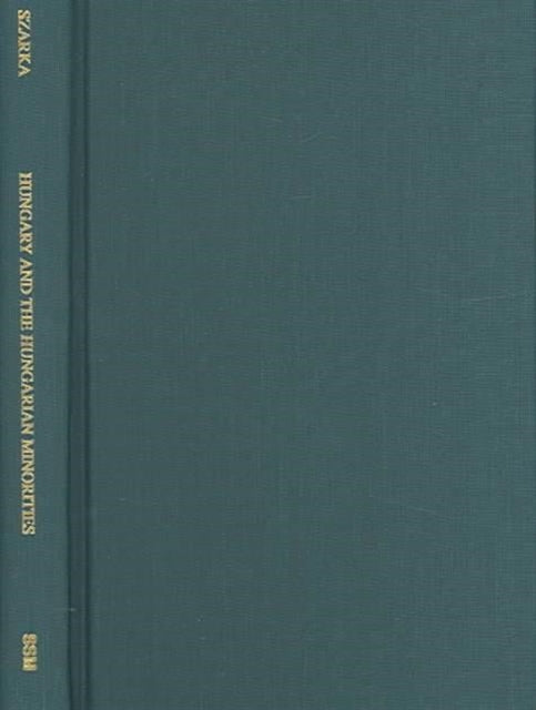 Book cover of: Hungary and the Hungarian Minorities – Trends in the Past and in Our Times. By: László Szarka