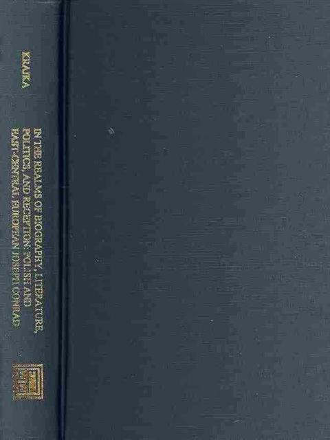 Book cover of: In the Realms of Biography, Literature, Politics – Polish and East–Central European Joseph Conrad. By: Wieslaw Krajka