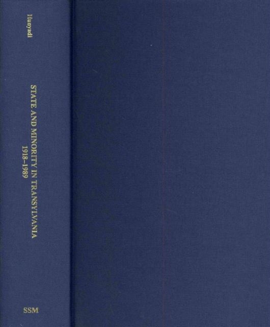 Book cover of: State and Minority in Transylvania, 1918–1989 – Studies on the History of the Hungarian Community. By: Attila Gábor Hunyadi