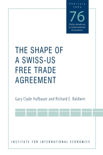 Book cover of: Shape of a Swiss–US Free Trade Agreement. By: Gary Clyde Hufbauer