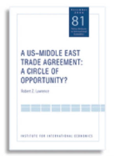 Book cover of: US–Middle East Trade Agreement – A Circle of Opportunity?. By: Robert Z. Lawrence
