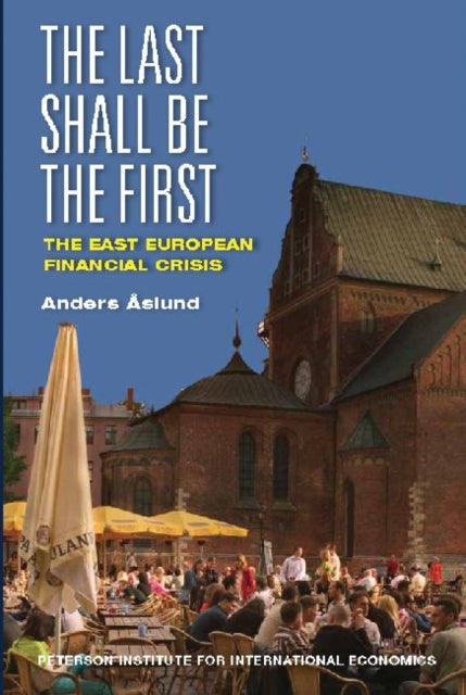 Book cover of: Last Shall Be the First – The East European Financial Crisis. By: Anders Åslund