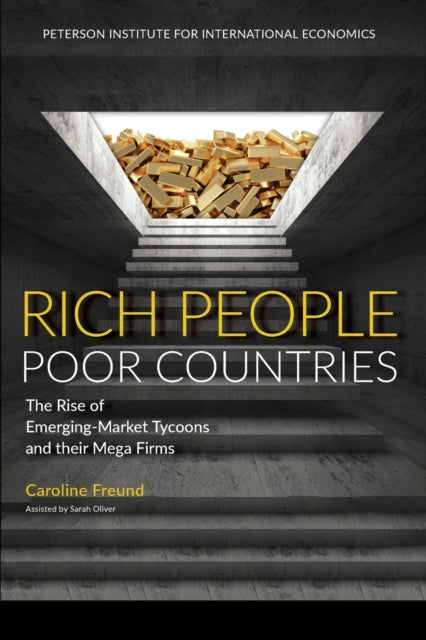 Book cover of: Rich People Poor Countries – The Rise of Emerging–Market Tycoons and Their Mega Firms. By: Caroline L. Freund