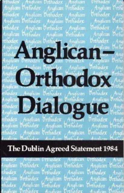 Book cover of: Anglican–Orthodox Dialogue: The Dub. By: Anglican-Orthodox Joint Doctrinal Commission