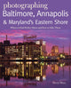 Book cover of: Photographing Baltimore, Annapolis & Maryland