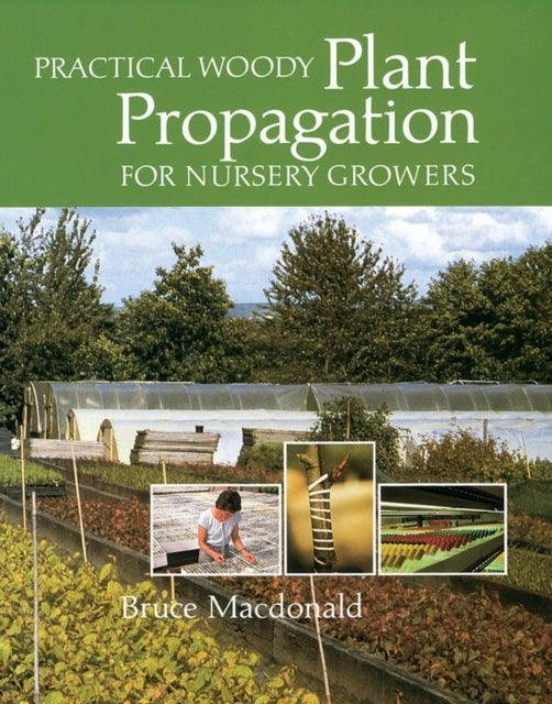 Book cover of: Practical Woody Plant Propagation for Nursery Growers. By: Bruce Macdonald