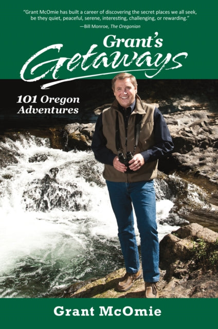 Book cover of: Grant's Getaways: 101 Oregon Adventures. By: Grant McOmie