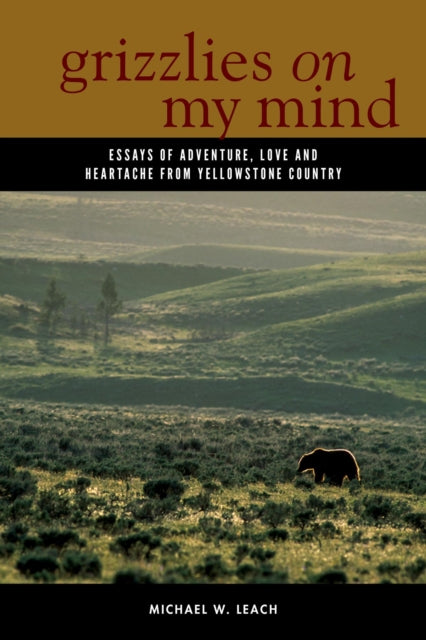 Book cover of: Grizzlies On My Mind. By: Michael W. Leach