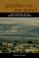 Book cover of: Grizzlies On My Mind. By: Michael W. Leach