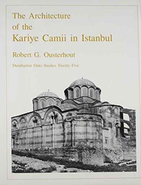 Book cover of: Architecture of the Kariye Camii in Istanbul