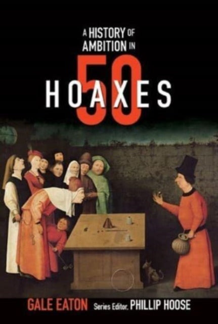 Book cover of: History of Ambition in 50 Hoaxes. By: Gale Eaton