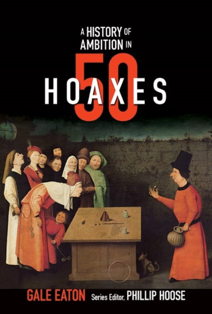 Book cover of: Story of Ambition in 50 Hoaxes. By: Gale Eaton
