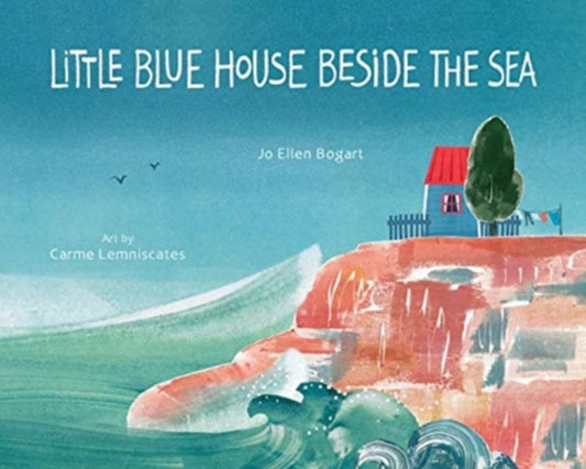 Book cover of: Little Blue House Beside the Sea. By: Jo Ellen Bogart