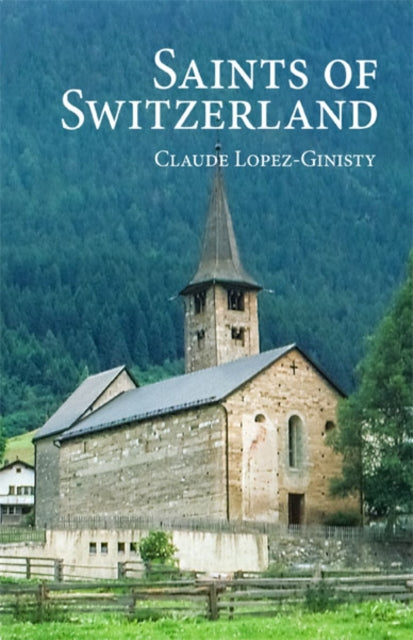 Saints of Switzerland 9780884654957 Claude Lopez-Ginisty