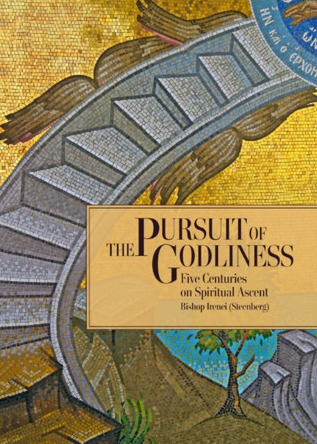 Pursuit of Godliness, Five Centuries on Spiritual Ascent 9780884654995 Irenei Steenberg