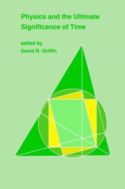 Book cover of: Physics and the Ultimate Significance of Time. By: David R. Griffin