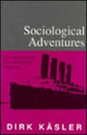 Book cover of: Sociological Adventures. By: Dirk Käsler