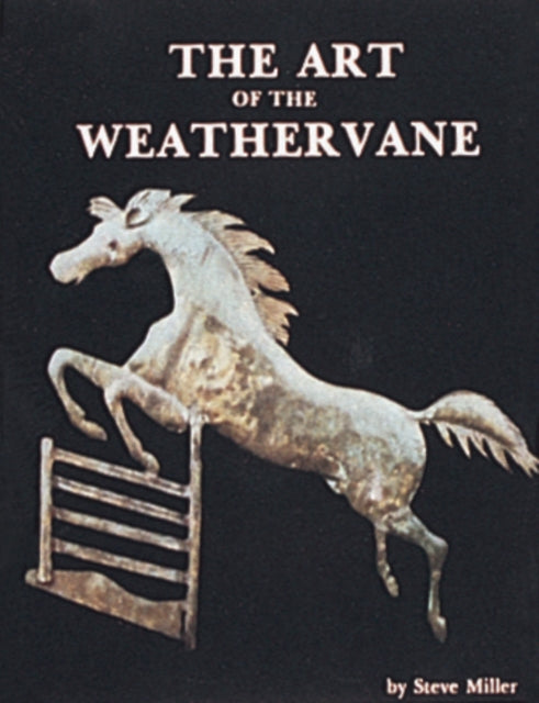 Book cover of: Art of the Weathervane. By: Steve Miller